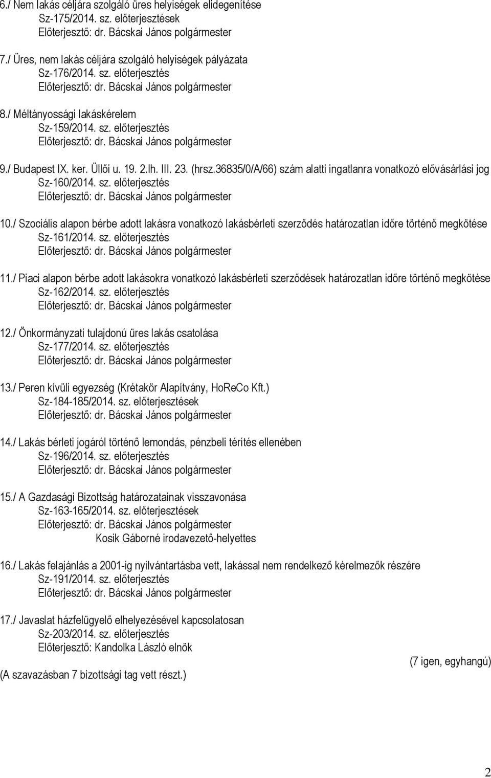 / Szociális alapon bérbe adott lakásra vonatkozó lakásbérleti szerződés határozatlan időre történő megkötése Sz-161/2014. sz. előterjesztés 11.