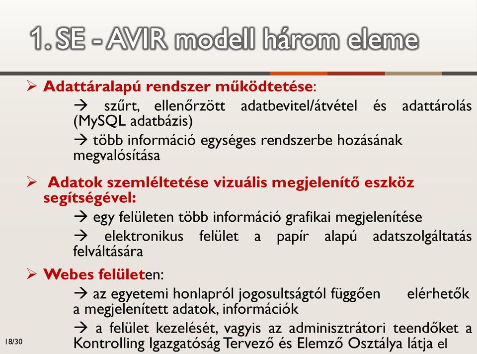 grafikai megjelenítése elektronikus felület a papír alapú adatszolgáltatás felváltására Webes felületen: az egyetemi honlapról jogosultságtól függően