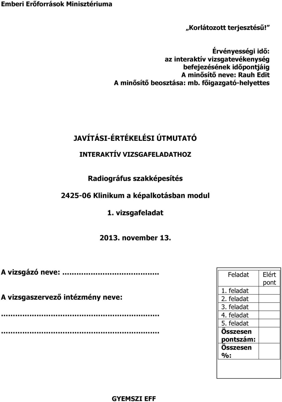 beosztása: mb. főigazgató-helyettes JAVÍTÁSI-ÉRTÉKELÉSI ÚTMUTATÓ HOZ Radiográfus szakképesítés modul.