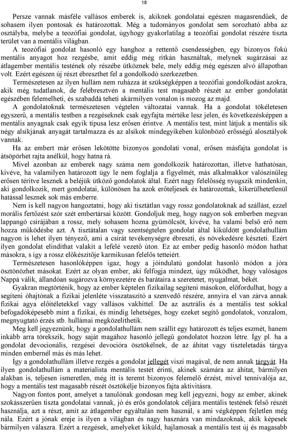 A teozófiai gondolat hasonló egy hanghoz a rettentő csendességben, egy bizonyos fokú mentális anyagot hoz rezgésbe, amit eddig még ritkán használtak, melynek sugárzásai az átlagember mentális