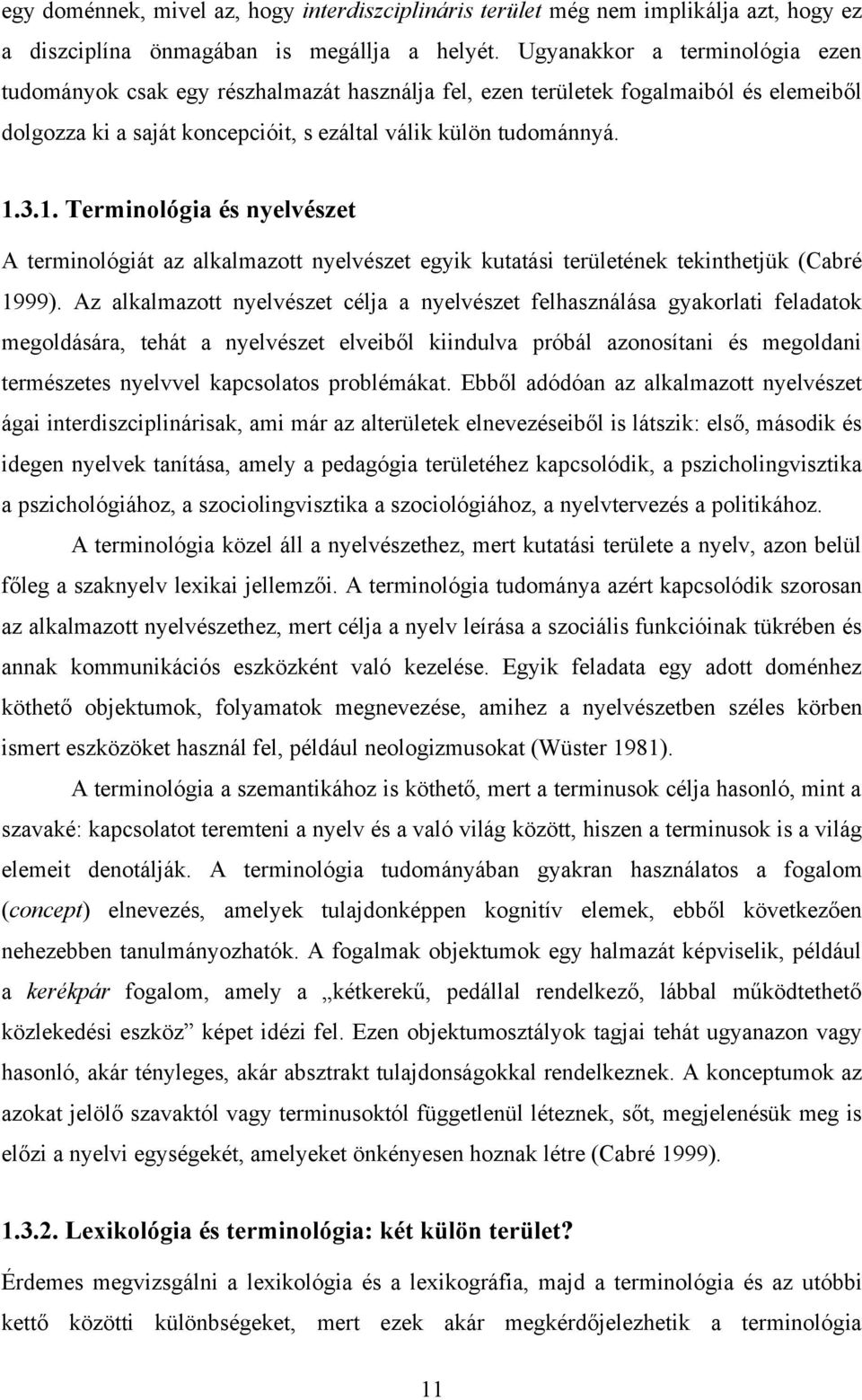 3.1. Terminológia és nyelvészet A terminológiát az alkalmazott nyelvészet egyik kutatási területének tekinthetjük (Cabré 1999).