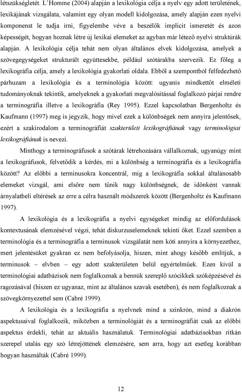 véve a beszélők implicit ismeretét és azon képességét, hogyan hoznak létre új lexikai elemeket az agyban már létező nyelvi struktúrák alapján.