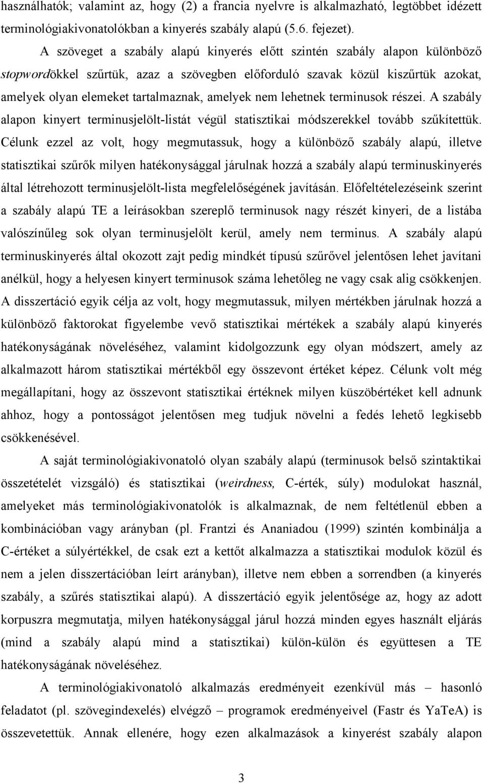 amelyek nem lehetnek terminusok részei. A szabály alapon kinyert terminusjelölt-listát végül statisztikai módszerekkel tovább szűkítettük.