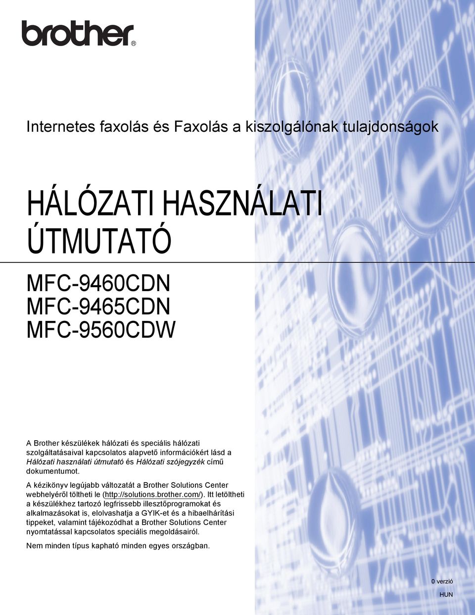 A kézikönyv legújabb változatát a Brother Solutions Center webhelyéről töltheti le (http://solutions.brother.com/).