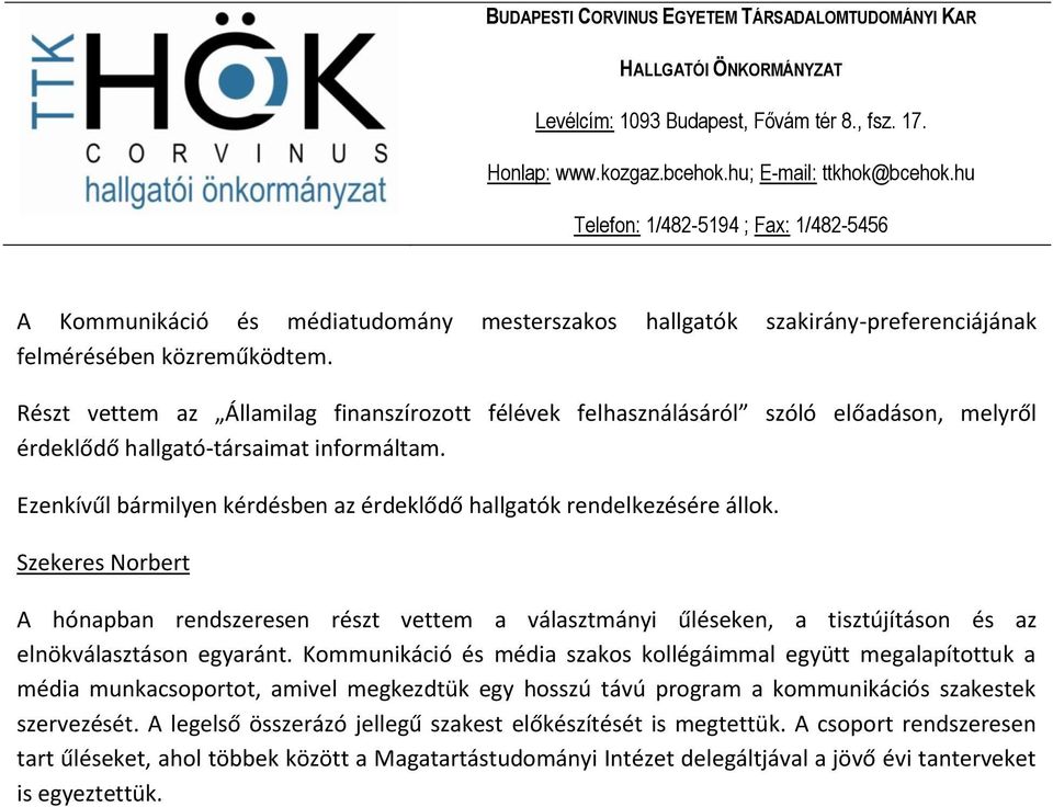 Ezenkívűl bármilyen kérdésben az érdeklődő hallgatók rendelkezésére állok.