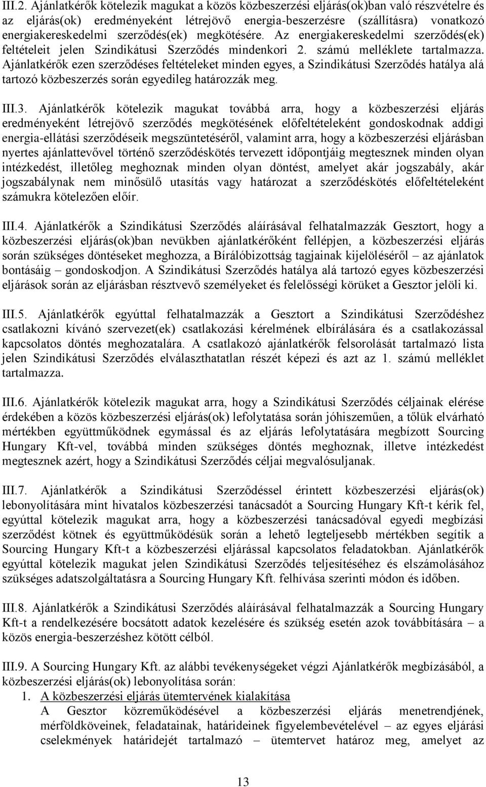 szerződés(ek) megkötésére. Az energiakereskedelmi szerződés(ek) feltételeit jelen Szindikátusi Szerződés mindenkori 2. számú melléklete tartalmazza.