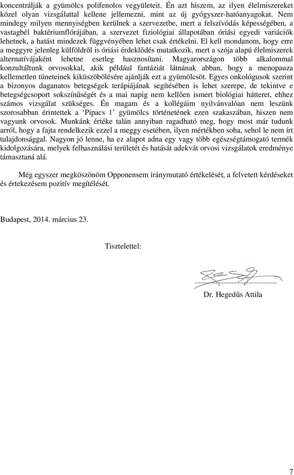 hatást mindezek függvényében lehet csak értékelni.