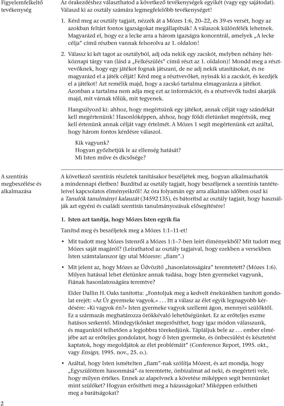 Magyarázd el, hogy ez a lecke arra a három igazságra koncentrál, amelyek A lecke célja című részben vannak felsorolva az 1. oldalon! 2.