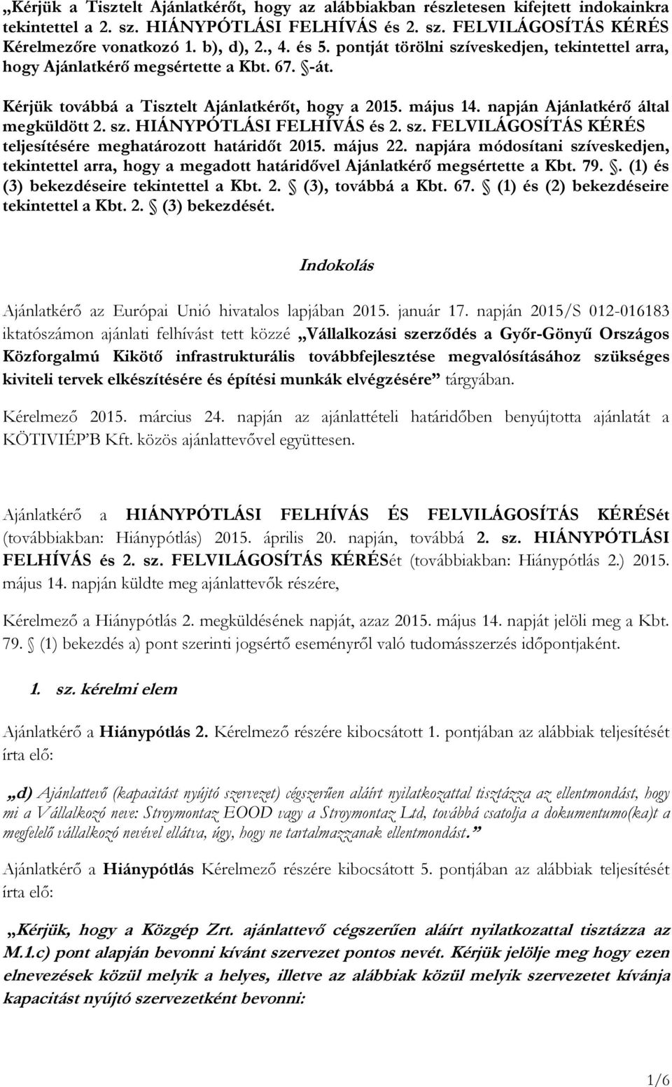 sz. HIÁNYPÓTLÁSI FELHÍVÁS és 2. sz. FELVILÁGOSÍTÁS KÉRÉS teljesítésére meghatározott határidőt 2015. május 22.