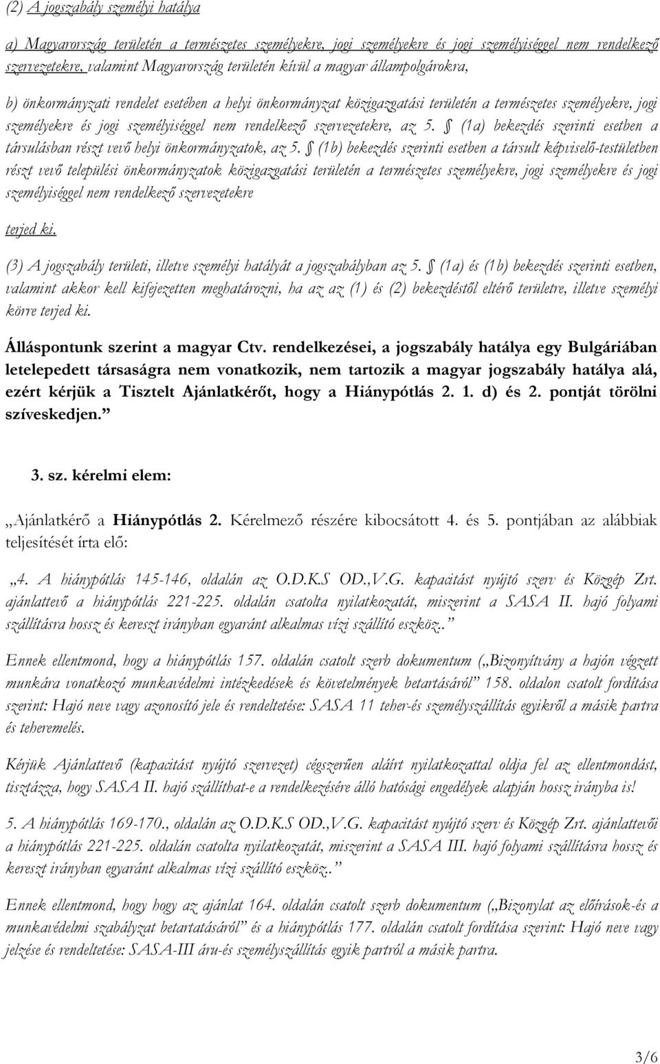 szervezetekre, az 5. (1a) bekezdés szerinti esetben a társulásban részt vevő helyi önkormányzatok, az 5.