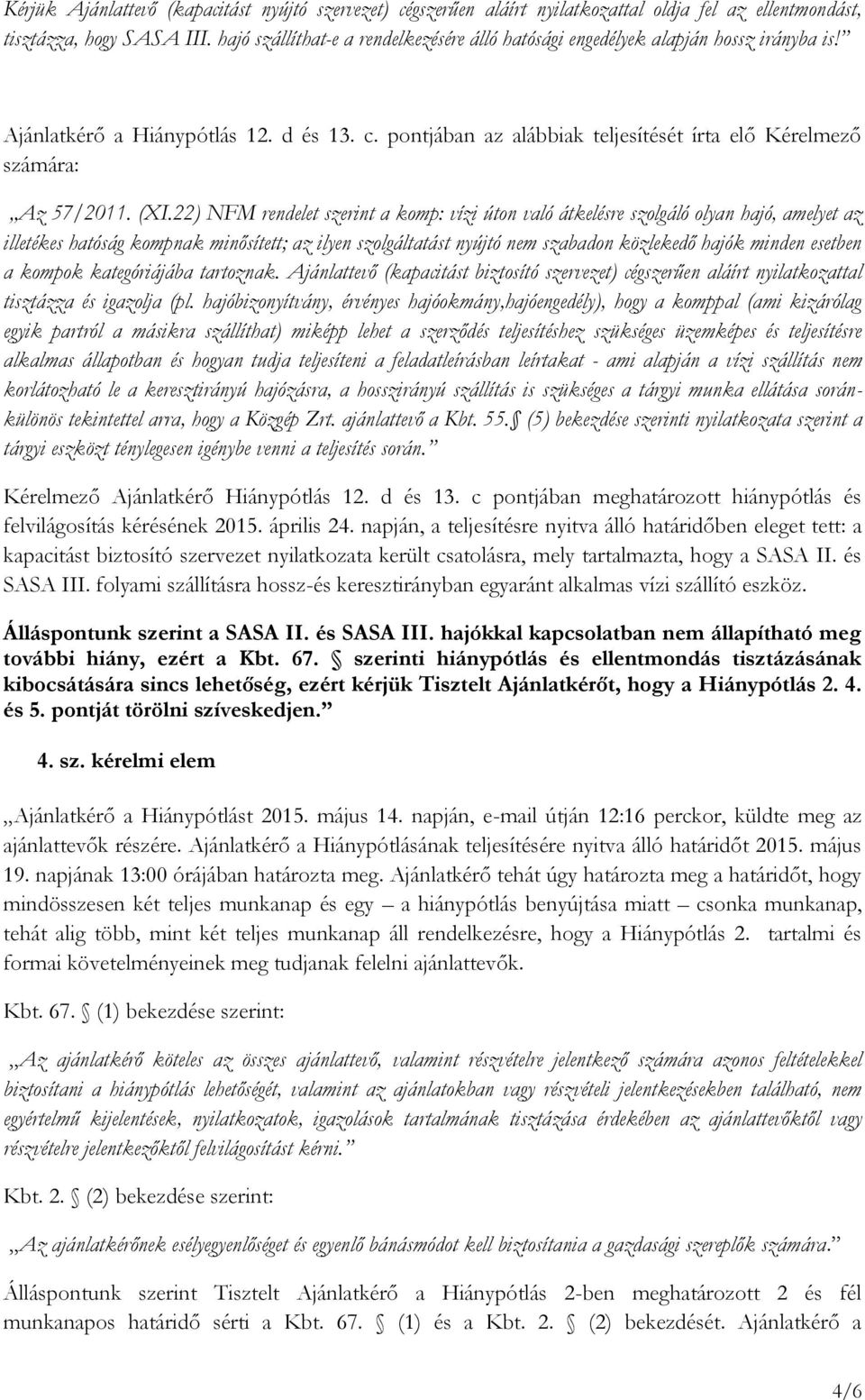 pontjában az alábbiak teljesítését írta elő Kérelmező számára: Az 57/2011. (XI.