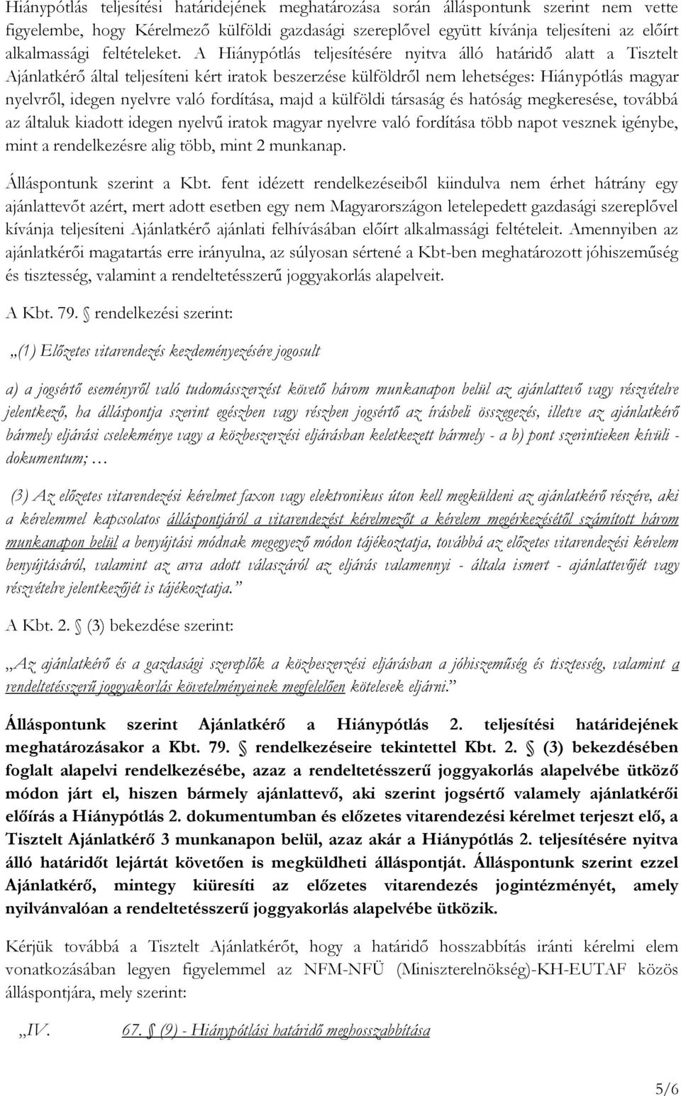 A Hiánypótlás teljesítésére nyitva álló határidő alatt a Tisztelt Ajánlatkérő által teljesíteni kért iratok beszerzése külföldről nem lehetséges: Hiánypótlás magyar nyelvről, idegen nyelvre való