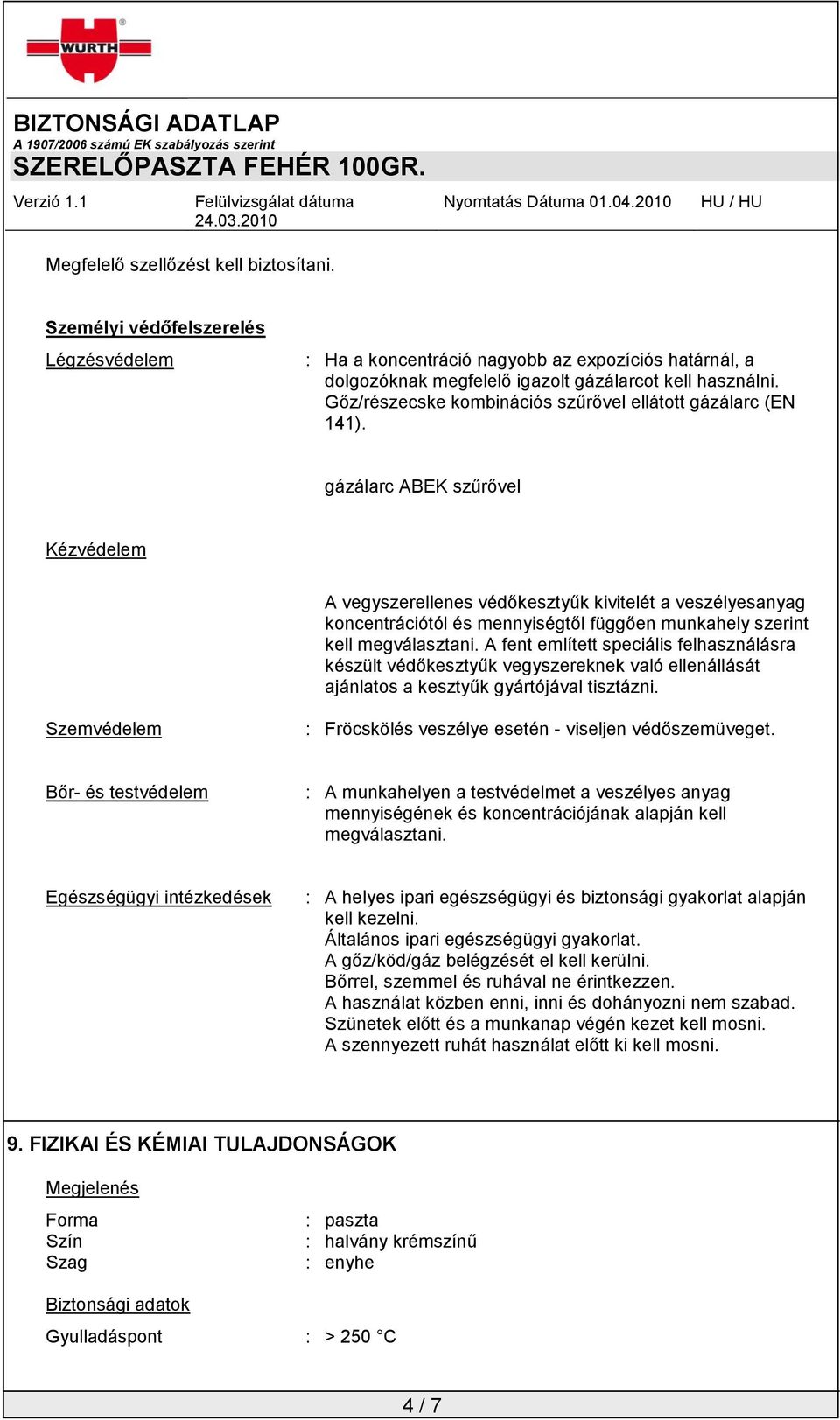 gázálarc ABEK szűrővel Kézvédelem A vegyszerellenes védőkesztyűk kivitelét a veszélyesanyag koncentrációtól és mennyiségtől függően munkahely szerint kell megválasztani.