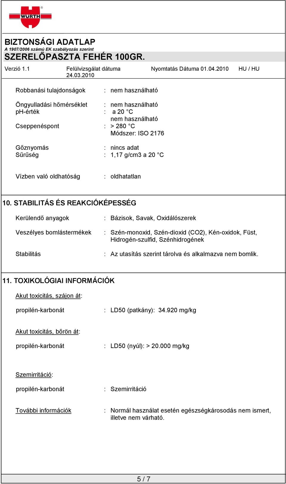 STABILITÁS ÉS REAKCIÓKÉPESSÉG Kerülendő anyagok Veszélyes bomlástermékek Stabilitás : Bázisok, Savak, Oxidálószerek : Szén-monoxid, Szén-dioxid (CO2), Kén-oxidok, Füst, Hidrogén-szulfid,