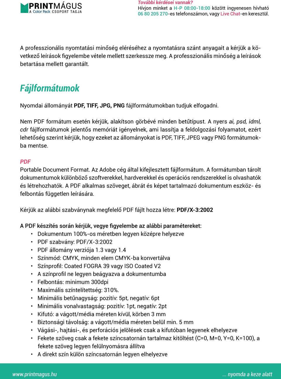 Nem PDF formátum esetén kérjük, alakítson görbévé minden betűtípust.