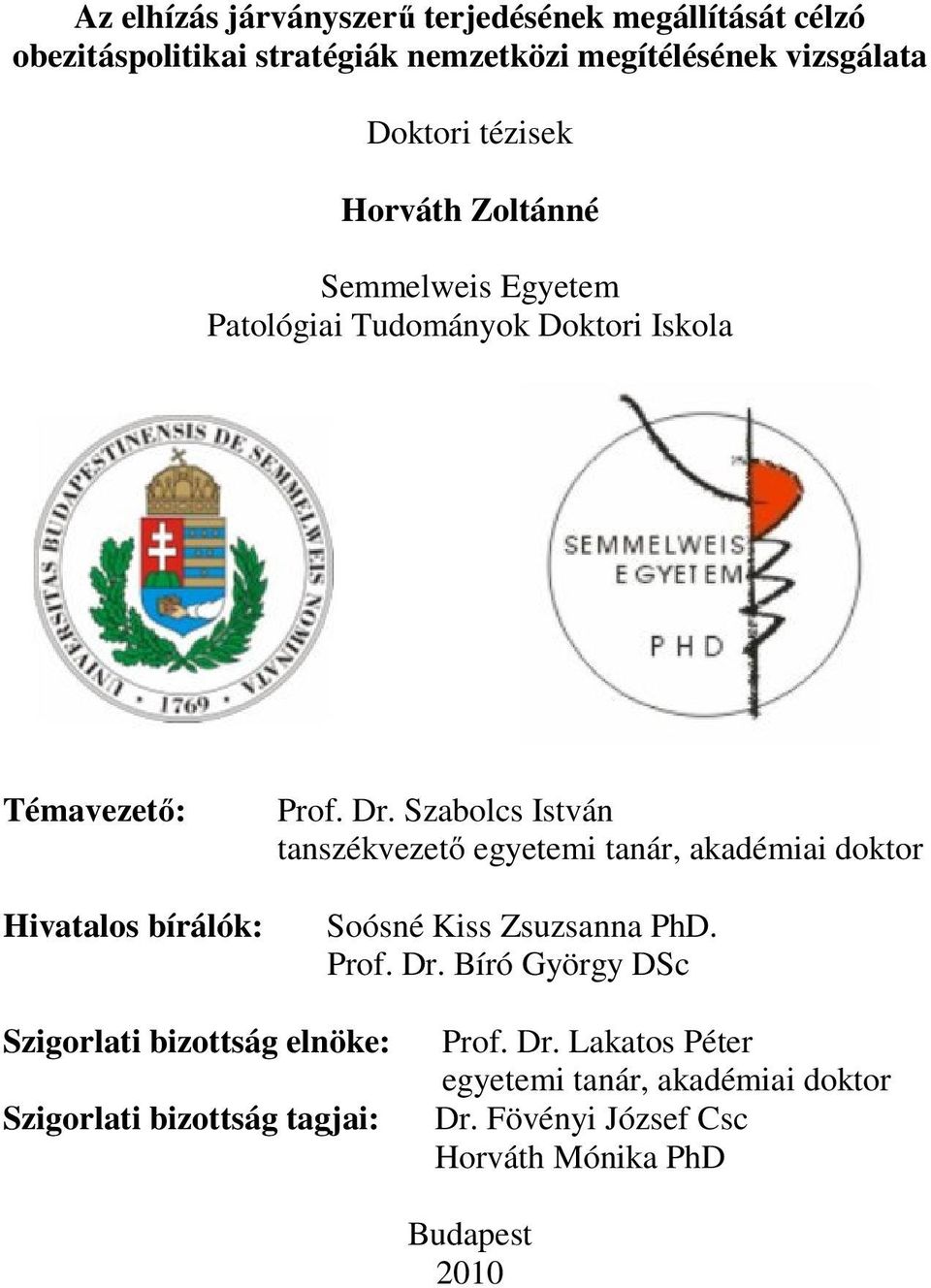 Szabolcs István tanszékvezető egyetemi tanár, akadémiai doktor Soósné Kiss Zsuzsanna PhD. Prof. Dr.