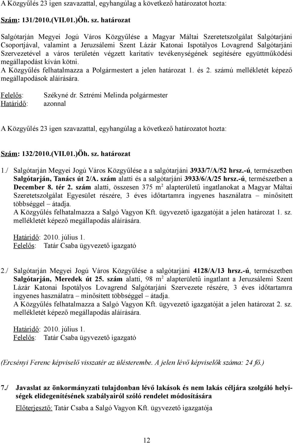 határozat Salgótarján Megyei Jogú Város Közgyűlése a Magyar Máltai Szeretetszolgálat Salgótarjáni Csoportjával, valamint a Jeruzsálemi Szent Lázár Katonai Ispotályos Lovagrend Salgótarjáni
