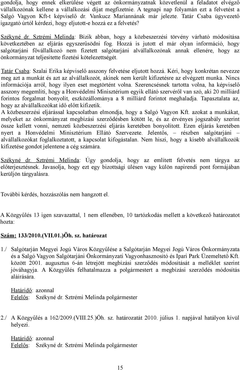 Székyné dr. Sztrémi Melinda: Bízik abban, hogy a közbeszerzési törvény várható módosítása következtében az eljárás egyszerűsödni fog.