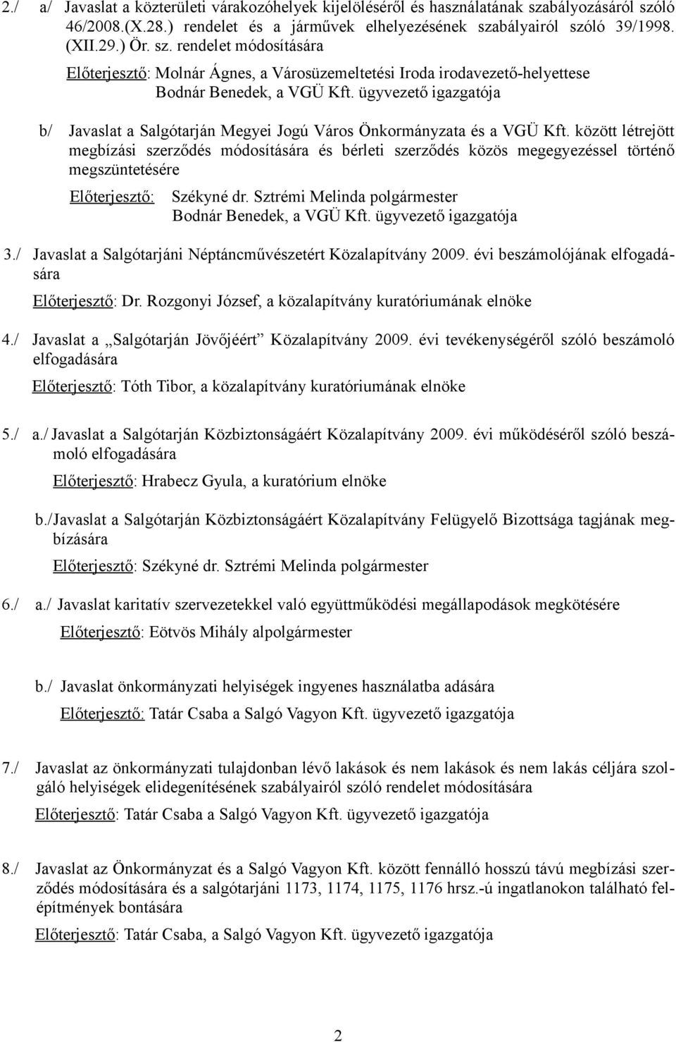 ügyvezető igazgatója b/ Javaslat a Salgótarján Megyei Jogú Város Önkormányzata és a VGÜ Kft.