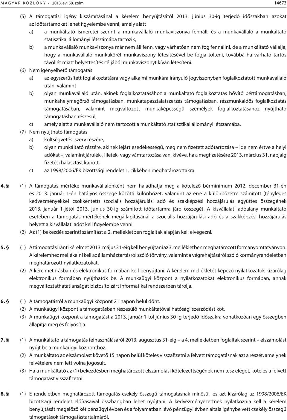 statisztikai állományi létszámába tartozik, b) a munkavállaló munkaviszonya már nem áll fenn, vagy várhatóan nem fog fennállni, de a munkáltató vállalja, hogy a munkavállaló munkakörét munkaviszony