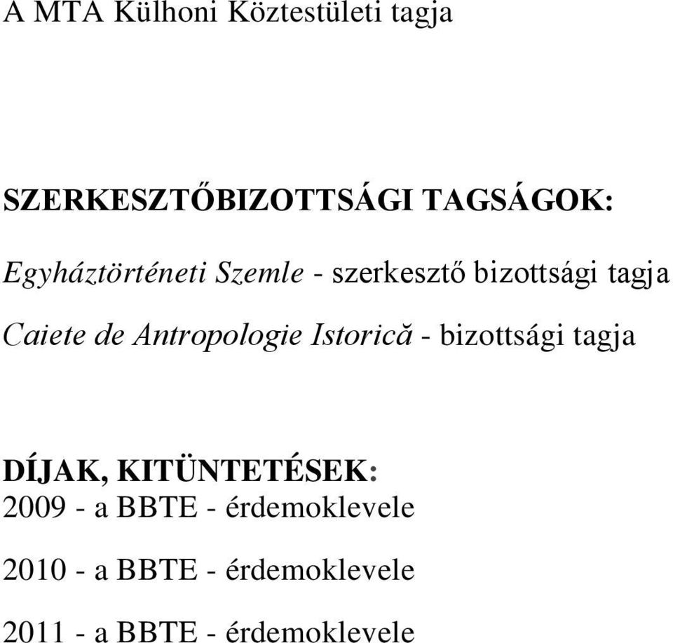 Antropologie Istorică - bizottsági tagja DÍJAK, KITÜNTETÉSEK: 2009 -