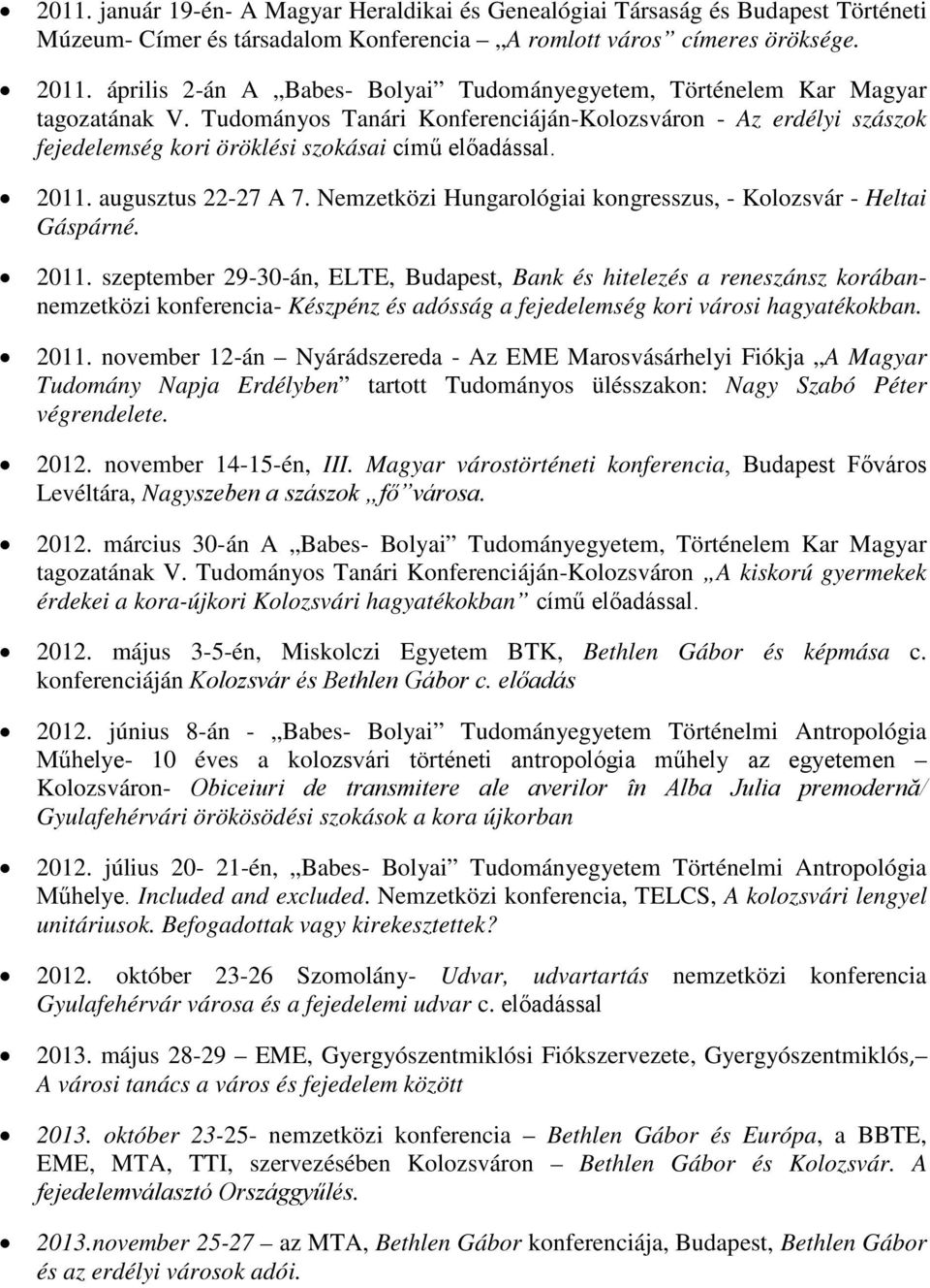 Tudományos Tanári Konferenciáján-Kolozsváron - Az erdélyi szászok fejedelemség kori öröklési szokásai című előadással. 2011. augusztus 22-27 A 7.