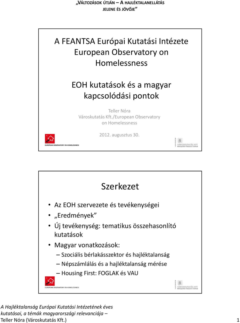 Szerkezet Az EOH szervezete és tevékenységei Eredmények Új tevékenység: tematikus összehasonlító kutatások Magyar