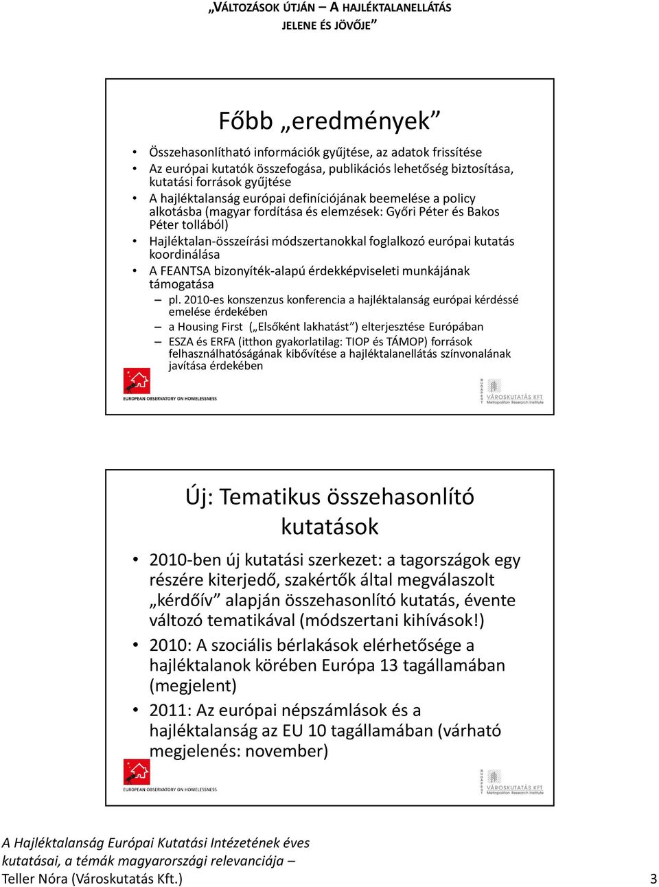 FEANTSA bizonyíték-alapú érdekképviseleti munkájának támogatása pl.