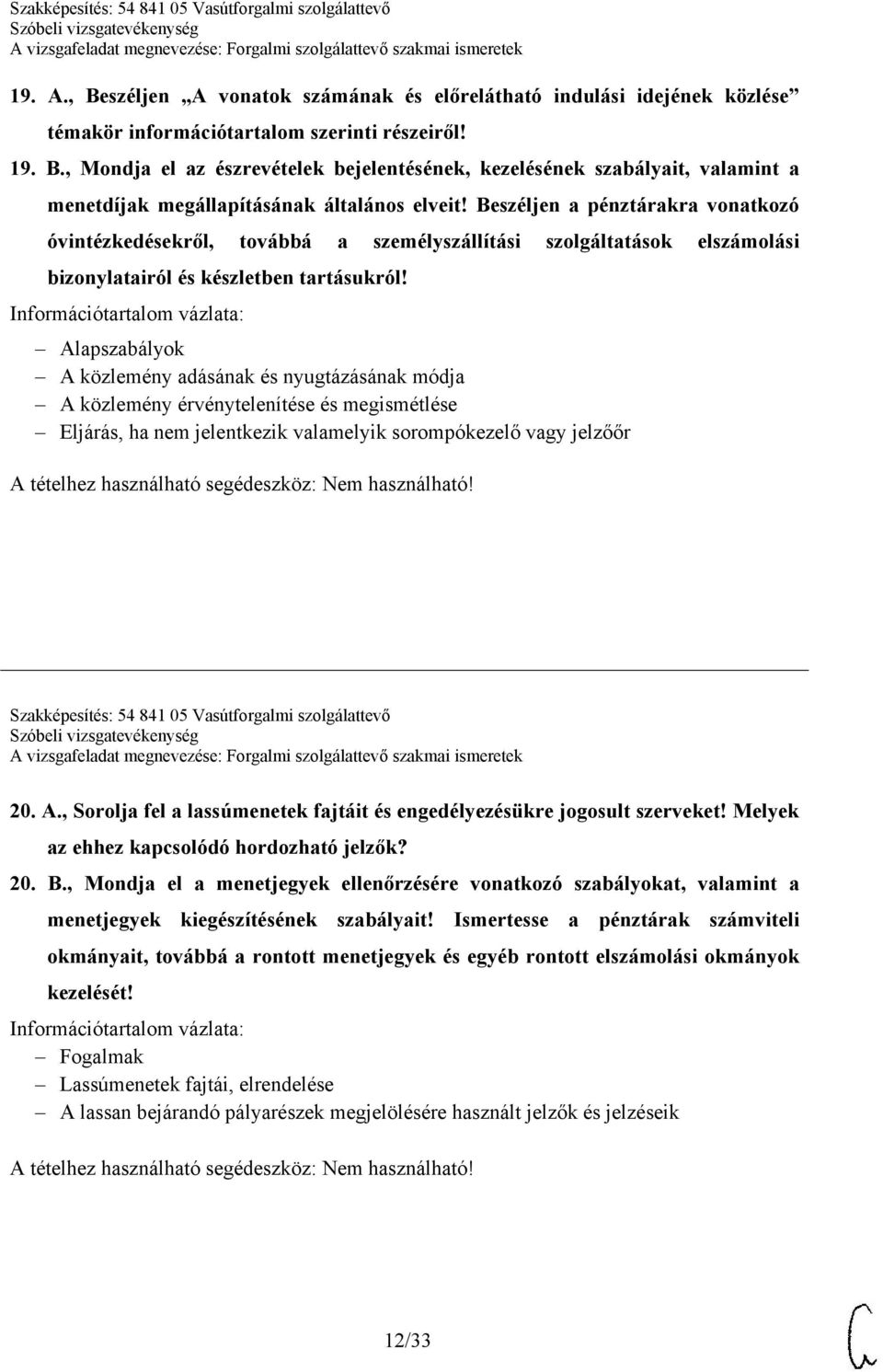 Alapszabályok A közlemény adásának és nyugtázásának módja A közlemény érvénytelenítése és megismétlése Eljárás, ha nem jelentkezik valamelyik sorompókezelő vagy jelzőőr A tételhez használható