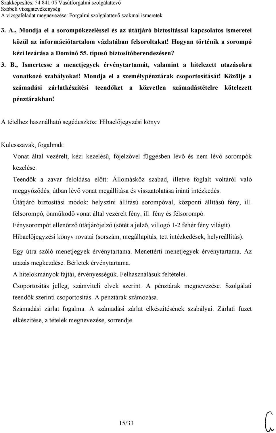 Közölje a számadási zárlatkészítési teendőket a közvetlen számadástételre kötelezett pénztárakban!