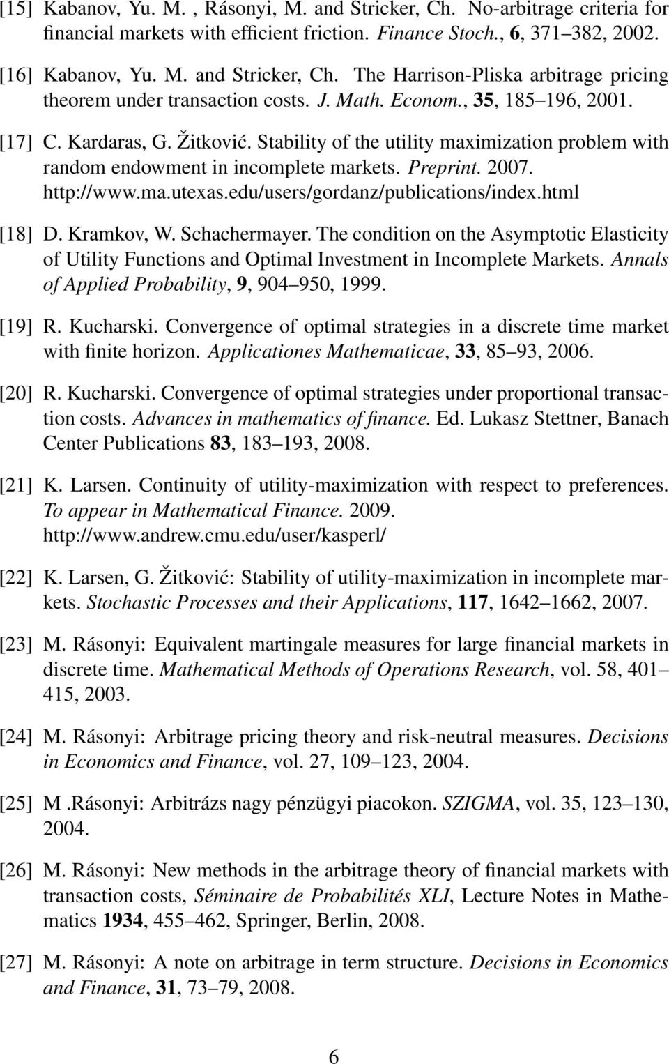 edu/users/gordanz/publications/index.html [18] D. Kramkov, W. Schachermayer. The condition on the Asymptotic Elasticity of Utility Functions and Optimal Investment in Incomplete Markets.