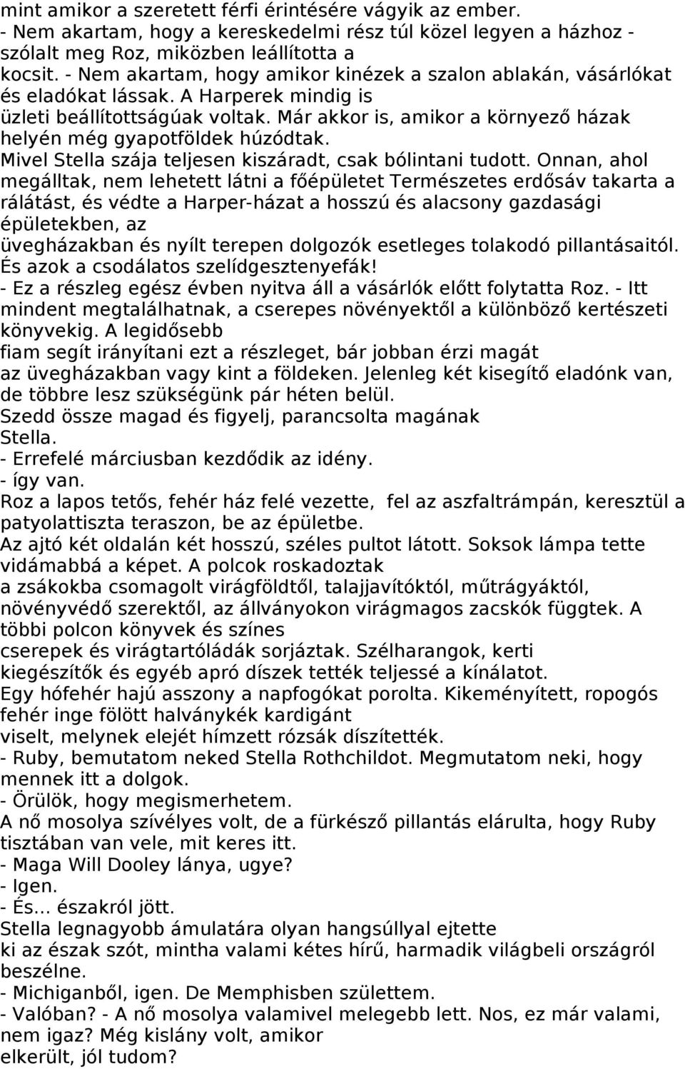 Már akkor is, amikor a környező házak helyén még gyapotföldek húzódtak. Mivel Stella szája teljesen kiszáradt, csak bólintani tudott.