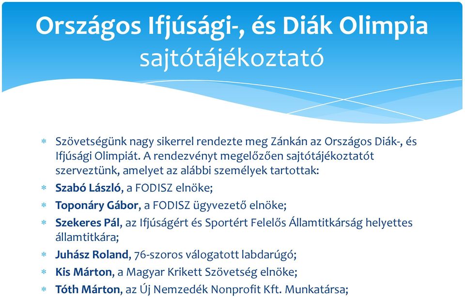 Toponáry Gábor, a FODISZ ügyvezető elnöke; Szekeres Pál, az Ifjúságért és Sportért Felelős Államtitkárság helyettes