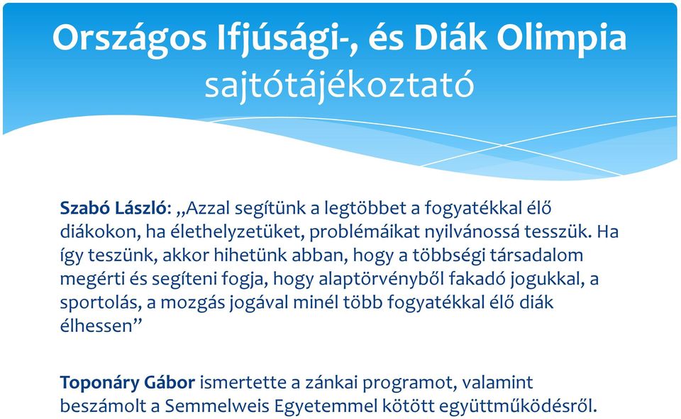 Ha így teszünk, akkor hihetünk abban, hogy a többségi társadalom megérti és segíteni fogja, hogy alaptörvényből