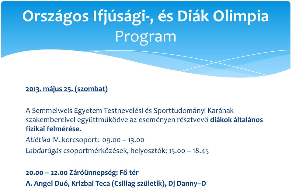 együttműködve az eseményen résztvevő diákok általános fizikai felmérése. Atlétika IV.