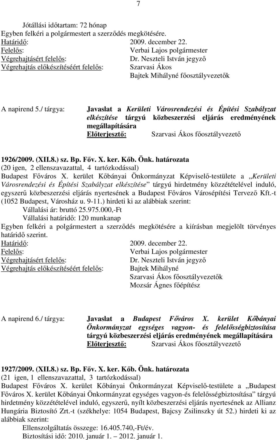 / tárgya: Javaslat a Kerületi Városrendezési és Építési Szabályzat elkészítése tárgyú közbeszerzési eljárás eredményének megállapítására 1926/2009. (XII.8.) sz. Bp. Főv. X. ker. Kőb. Önk.