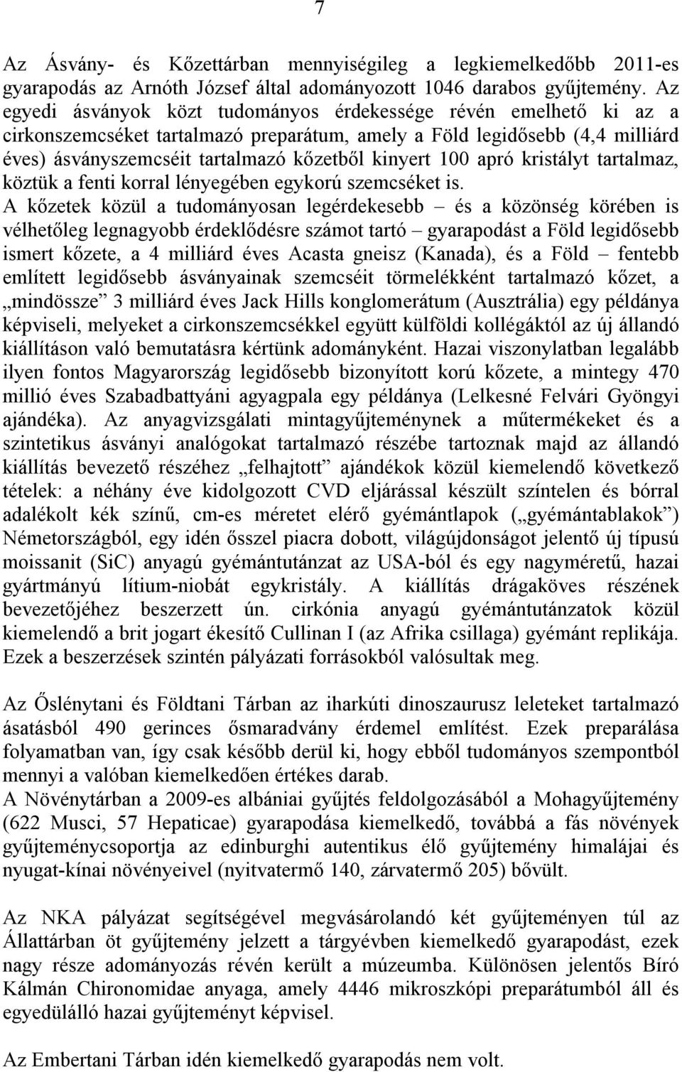 100 apró kristályt tartalmaz, köztük a fenti korral lényegében egykorú szemcséket is.