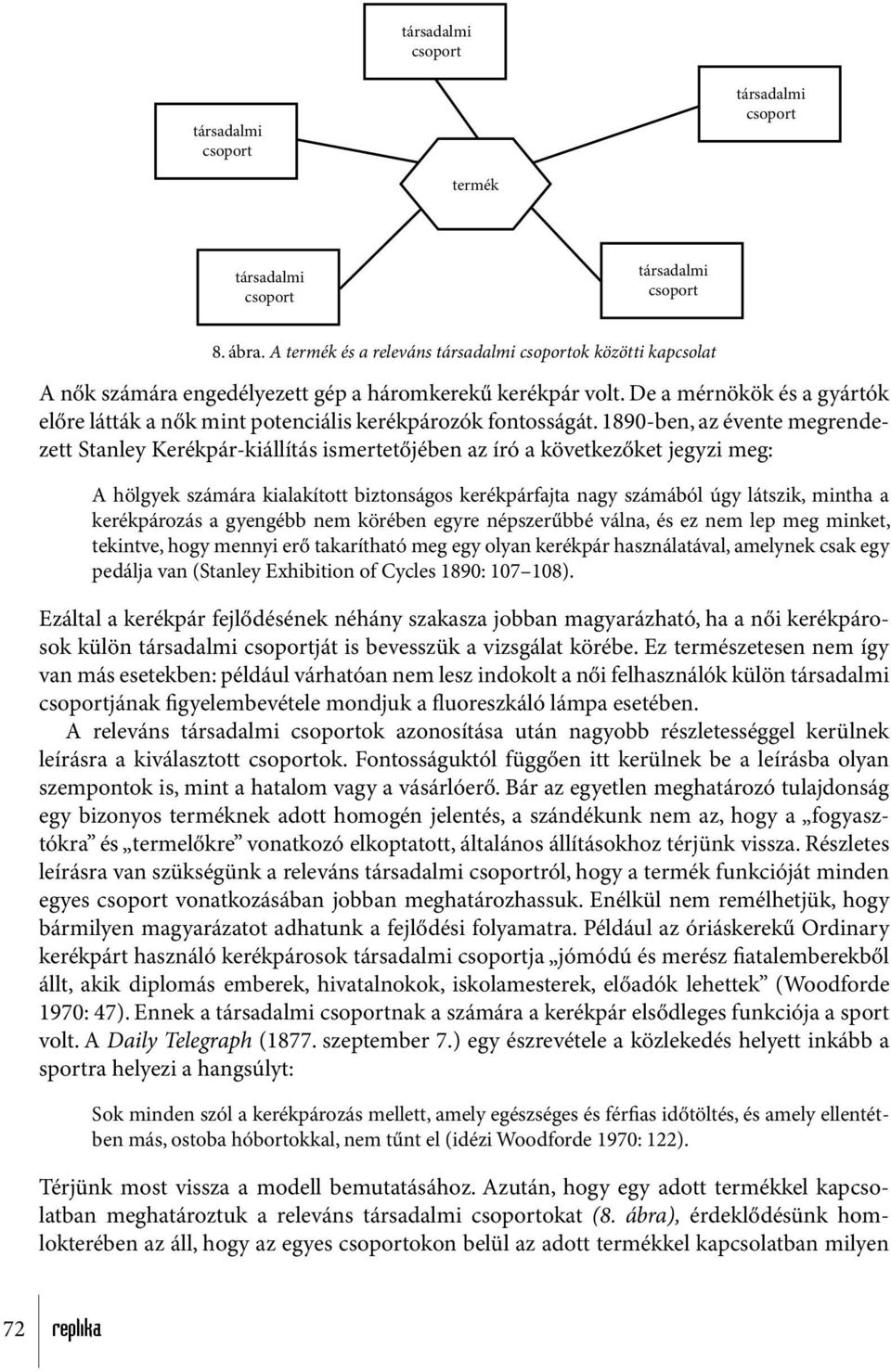 De a mérnökök és a gyártók előre látták a nők mint potenciális kerékpározók fontosságát.