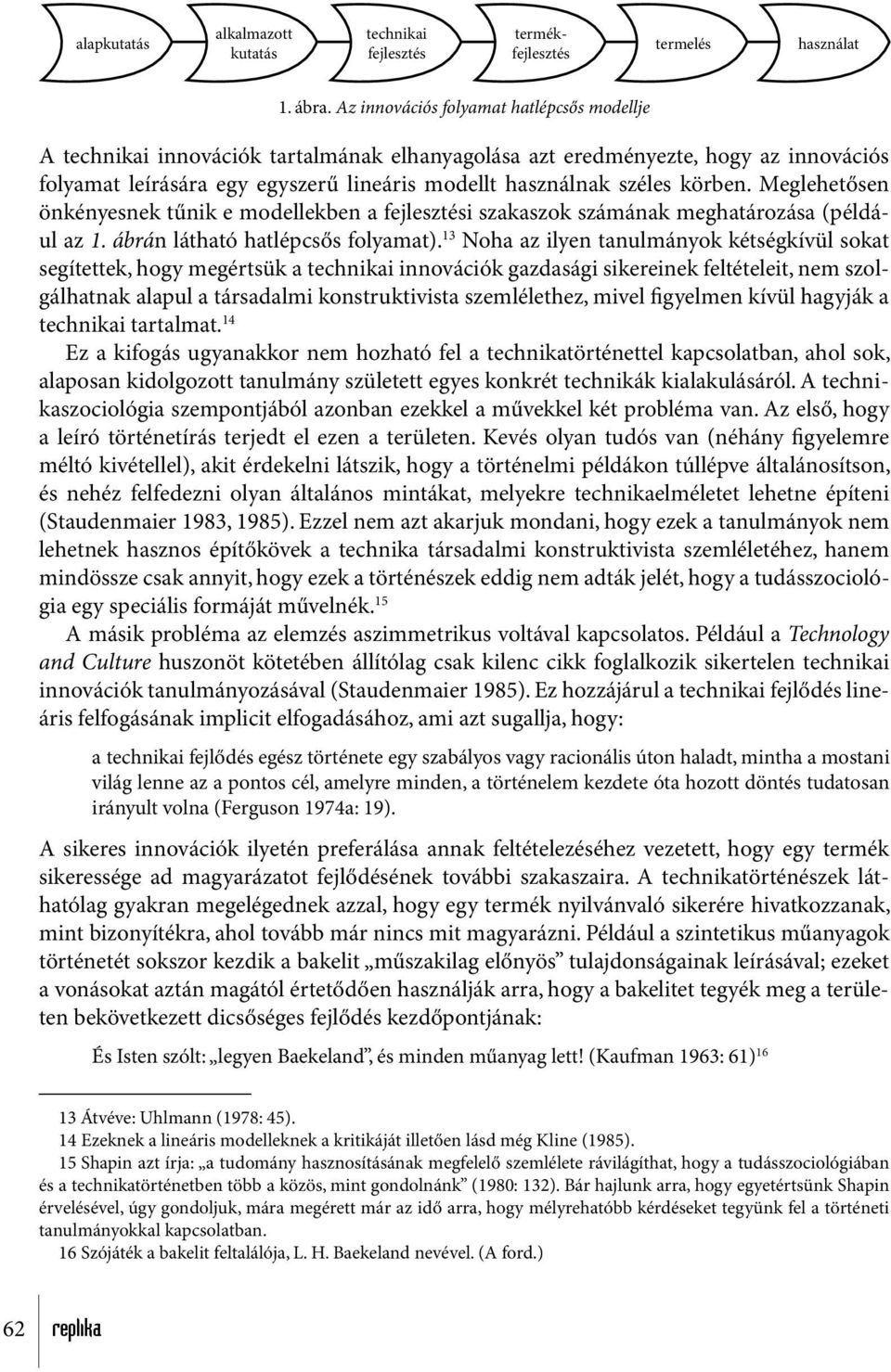 körben. Meglehetősen önkényesnek tűnik e modellekben a fejlesztési szakaszok számának meghatározása (például az 1. ábrán látható hatlépcsős folyamat).