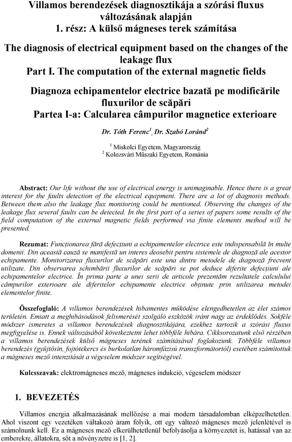 The computation of the external magnetic fields Diagnoza echipamentelor electrice bazată pe modificările fluxurilor de scăpări Partea I-a: Calcularea câmpurilor magnetice exterioare Dr.