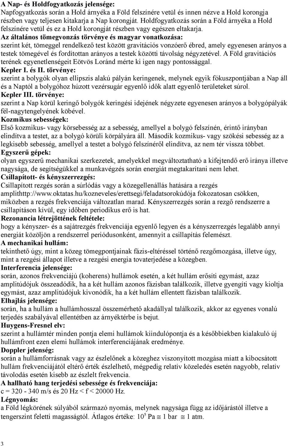 Az általános tömegvonzás törvénye és magyar vonatkozása: szerint két, tömeggel rendelkező test között gravitációs vonzóerő ébred, amely egyenesen arányos a testek tömegével és fordítottan arányos a