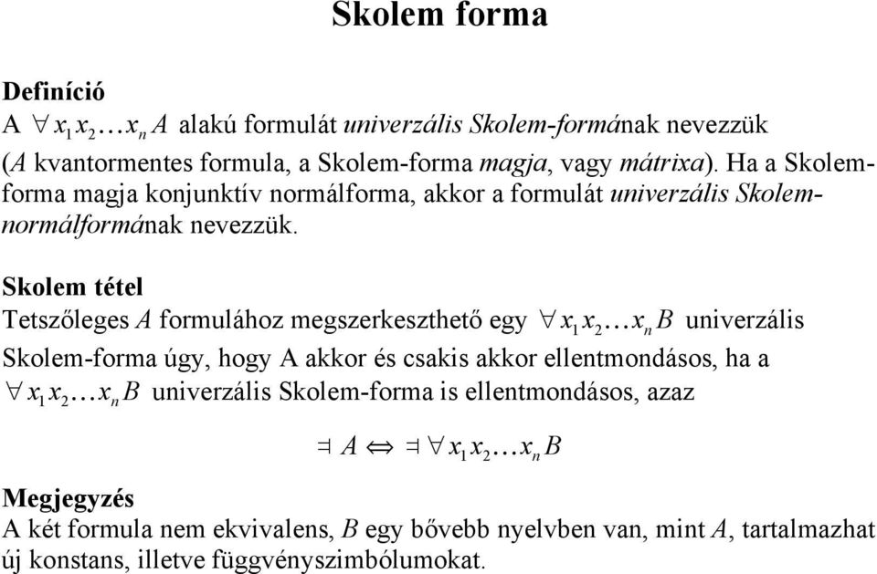 Skolem tétel Tetsőleges A ormuláho megserkesthető eg K 2 n B univerális Skolem-orm úg hog A kkor és cskis kkor ellentmondásos