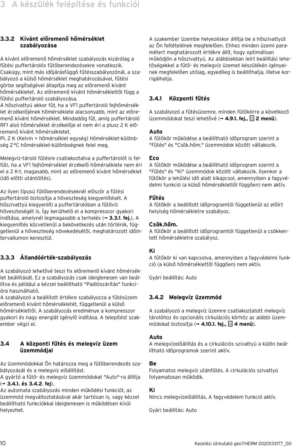 Az előremenő kívánt hőmérséklettől függ a fűtési puffertároló szabályozása.