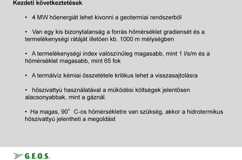 1000 m mélységben A termelékenységi index valószínűleg magasabb, mint 1 l/s/m és a hőmérséklet magasabb, mint 65 fok A termálvíz kémiai