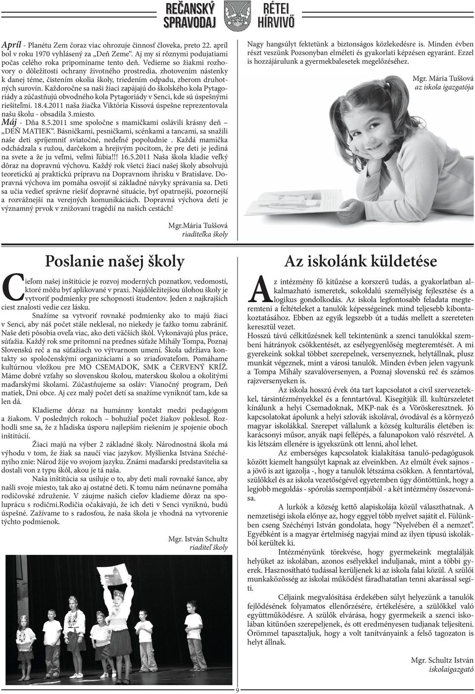 Každoročne sa naši žiaci zapájajú do školského kola Pytagoriády a zúčastňujú obvodného kola Pytagoriády v Senci, kde sú úspešnými riešiteľmi. 18.4.