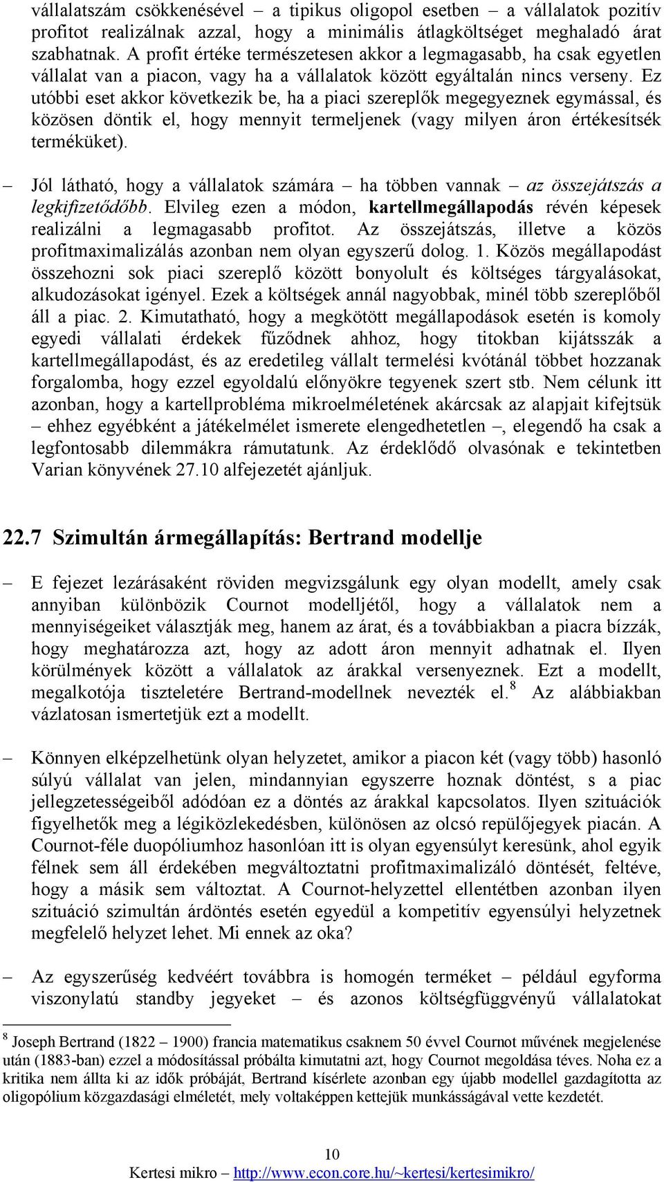 Ez utóbbi st akkor kövtkzik b, ha a piaci szrplők mggyznk gymással, és közösn döntik l, hogy mnnyit trmljnk (vagy milyn áron értéksítsék trmékükt).