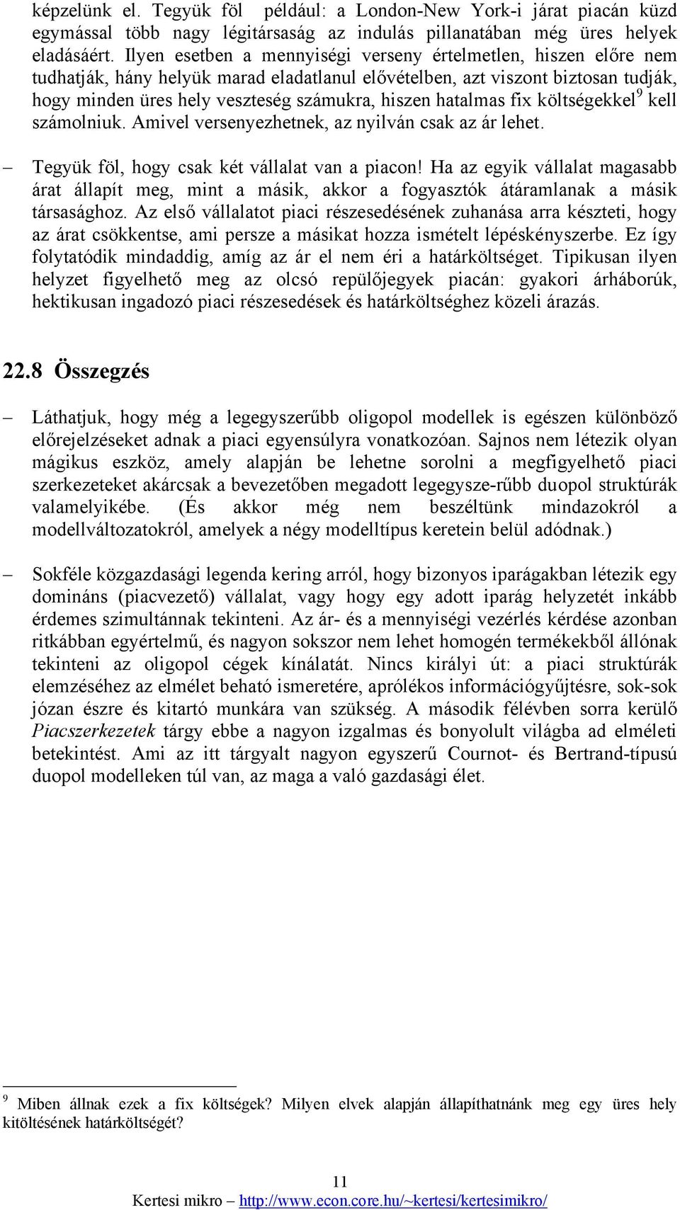 kll számolniuk. Amivl vrsnyzhtnk, az nyilván csak az ár lht. Tgyük föl, hogy csak két vállalat van a piacon!