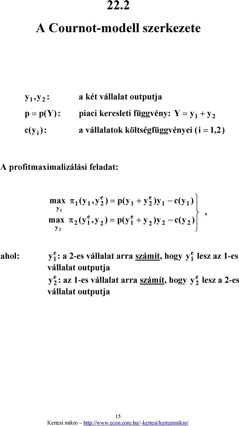 p(y + y + y )y )y c(y c(y ) ), ahol: y : a -s vállalat arra számít, hogy vállalat outputja y : az -s vállalat