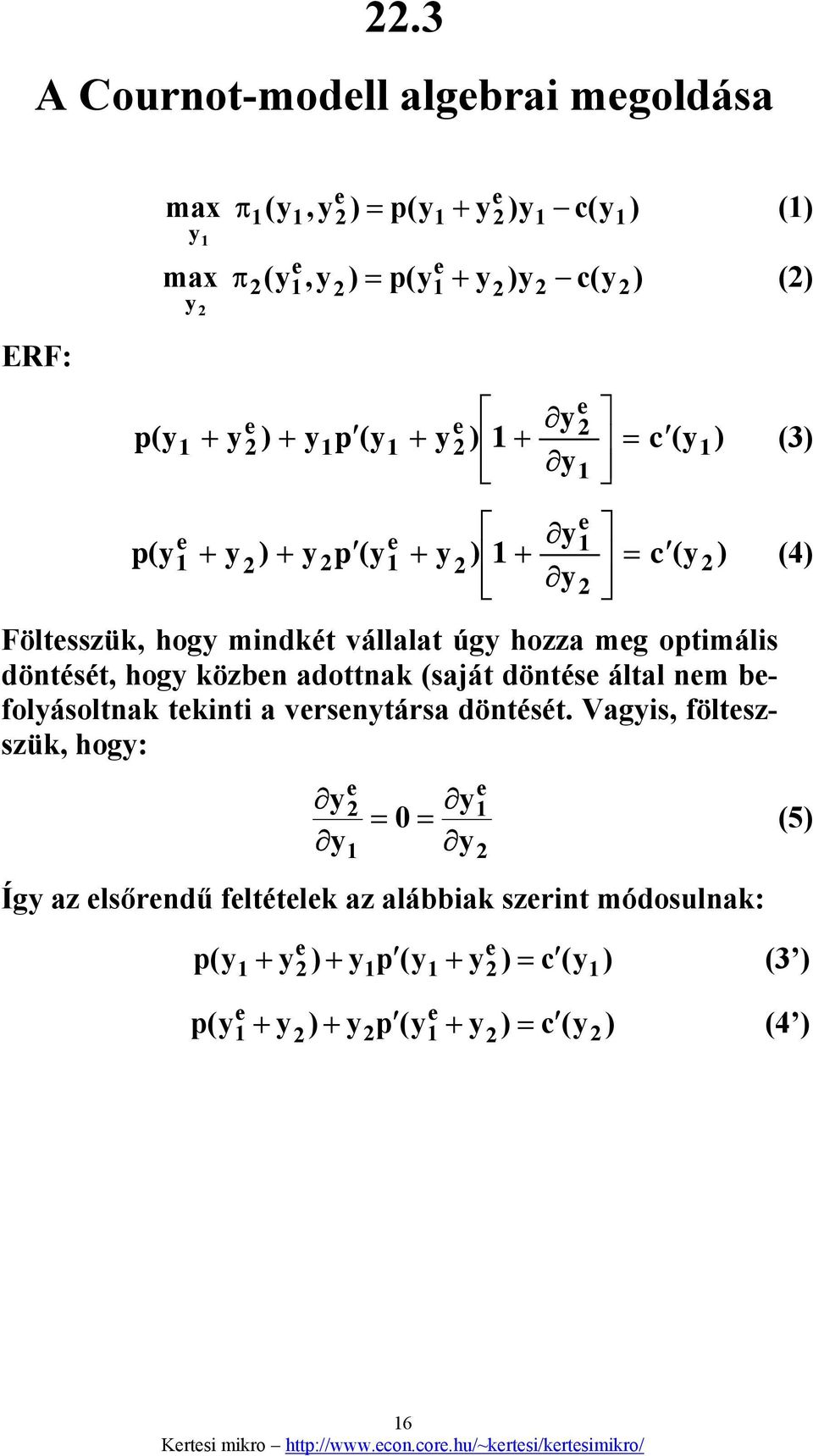 (saját döntés által nm bfolyásoltnak tkinti a vrsnytársa döntését.