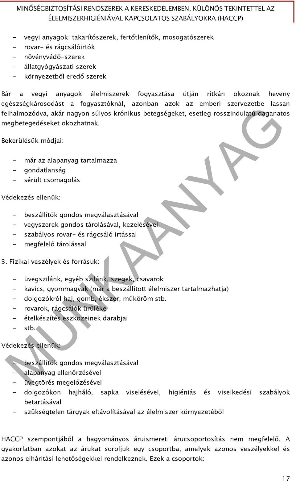 azonban azok az emberi szervezetbe lassan felhalmozódva, akár nagyon súlyos krónikus betegségeket, esetleg rosszindulatú daganatos megbetegedéseket okozhatnak.